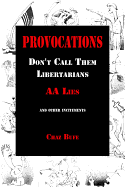 Provocations: Don't Call Them Libertarians, AA Lies, and Other Incitements