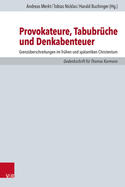 Provokateure, Tabubruche Und Denkabenteuer: Grenzuberschreitungen Im Fruhen Und Spatantiken Christentum. Gedenkschrift Fur Thomas Karmann