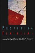 Provoking Feminisms - Allen, Carolyn (Editor), and Howard, Judith A, Dr., PhD (Editor)