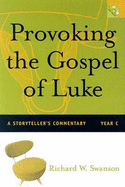Provoking the Gospel of Luke: A Storyteller's Commentary, Year C