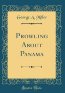Prowling about Panama (Classic Reprint)