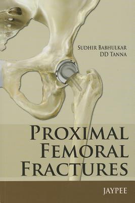 Proximal Femoral Fractures - Babhulkar, Sudhir, and Tanna, DD