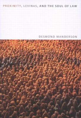 Proximity, Levinas, and the Soul of Law - Manderson, Desmond