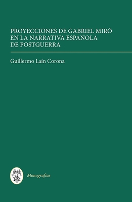 Proyecciones de Gabriel Mir En La Narrativa Espaola de Postguerra - Corona, Guillermo Lan