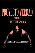 PROYECTO VERDAD. Parte II. Exterminacin.