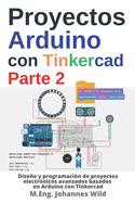 Proyectos Arduino con Tinkercad Parte 2: Diseo y programaci?n de proyectos electr?nicos avanzados basados en Arduino con Tinkercad