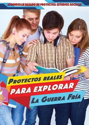 Proyectos Reales Para Explorar La Guerra Fria (Real-World Projects to Explore the Cold War) - Timmons, Angie, and Jim?nez, Alberto (Translated by)