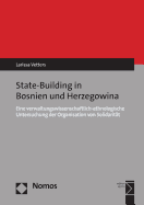 Prozesse Des State Building in Bosnien-Herzegowina: Eine Verwaltungswissenschaftlich-Ethnologische Untersuchung Der Organisation Von Solidaritat