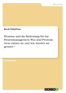 Prozesse und die Bedeutung fr das Prozessmanagement. Was sind Prozesse, wem nutzen sie und wie werden sie genutzt ?