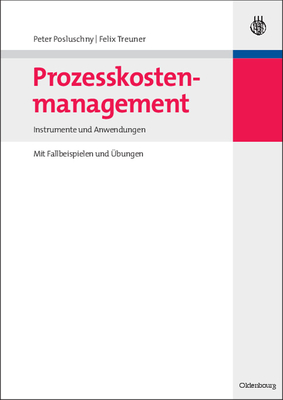 Prozesskostenmanagement: Instrumente Und Anwendungen - Mit Fallbeispielen Und ?bungen - Posluschny, Peter, and Treuner, Felix