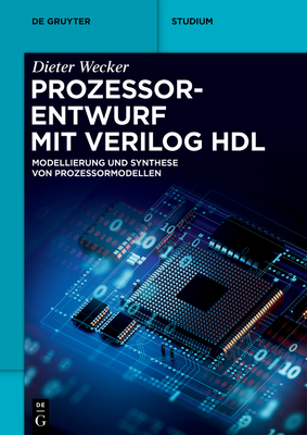 Prozessorentwurf Mit Verilog Hdl: Modellierung Und Synthese Von Prozessormodellen - Wecker, Dieter