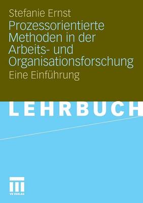 Prozessorientierte Methoden in Der Arbeits- Und Organisationsforschung: Eine Einfuhrung - Ernst, Stefanie