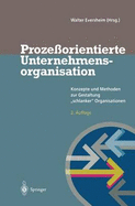 Prozessorientierte Unternehmensorganisation: Konzepte Und Methoden Zur Gestaltung Schlanker Organisationen