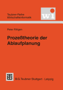 Prozesstheorie Der Ablaufplanung: Algebraische Modellierung Von Prozessen, Ressourcenrestriktionen Und Zeit