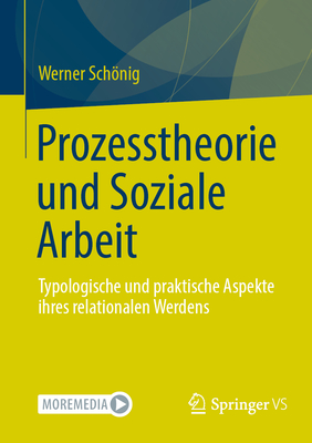 Prozesstheorie Und Soziale Arbeit: Typologische Und Praktische Aspekte Ihres Relationalen Werdens - Schnig, Werner