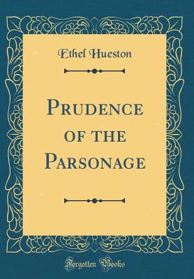 Prudence of the Parsonage (Classic Reprint) - Hueston, Ethel