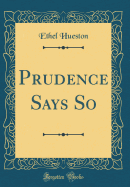 Prudence Says So (Classic Reprint)