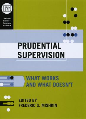 Prudential Supervision: What Works and What Doesn't - Mishkin, Frederic S (Editor)