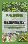 Pruning for Beginners: The Step-by-step Guide on How and When to Prune and Grow Plants