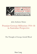 Prussian-German Militarism 1914-18 in Australian Perspective: The Thought of George Arnold Wood