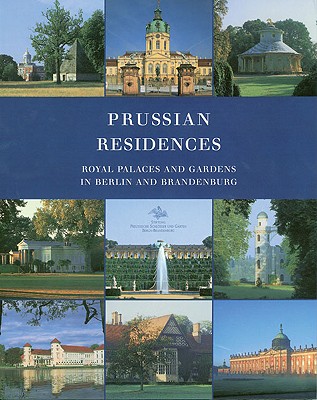 Prussian Residences: Royal Palaces and Gardens in Berlin and Brandenburg - Dorgerloh, Hartmut, and Scherf, Michael