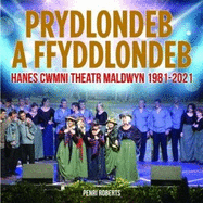 Prydlondeb a Ffyddlondeb: Hanes Cwmni Theatr Maldwyn 1981-2021