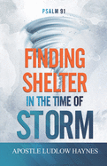 Psalm 91: Finding Shelter in the Time of Storm