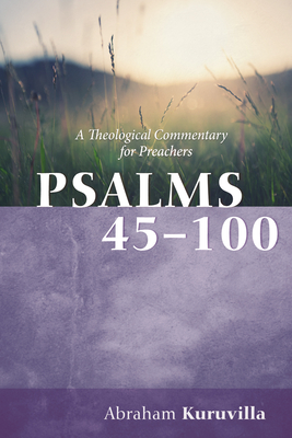 Psalms 45-100: A Theological Commentary for Preachers - Kuruvilla, Abraham