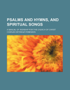 Psalms and Hymns, and Spiritual Songs: A Manual of Worship for the Church of Christ
