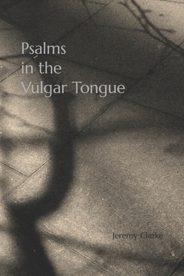 Psalms in the Vulgar Tongue - Clarke, Jeremy