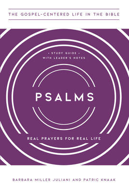 Psalms: Real Prayers for Real Life, Study Guide with Leader's Notes - Juliani, Barbara Miller, and Knaak, Patric