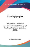 Pseudepigrapha: An Account Of Certain Apocryphal Sacred Writings Of The Jews And Early Christians (1891)