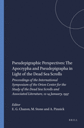 Pseudepigraphic Perspectives: The Apocrypha and Pseudepigrapha in Light of the Dead Sea Scrolls: Proceedings of the International Symposium of the Orion Center for the Study of the Dead Sea Scrolls and Associated Literature, 12-14 January, 1997