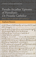 Pseudo-Arcadius' Epitome of Herodian's De Prosodia Catholica: Edited with an Introduction and Commentary