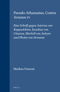 Pseudo-Athanasius, Contra Arianos IV: Eine Schrift Gegen Asterius Von Kappadokien, Eusebius Von C?sarea, Markell Von Ankyra Und Photin Von Sirmium
