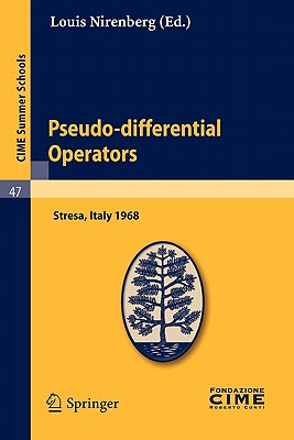 Pseudo-Differential Operators: Lectures Given at a Summer School of the Centro Internazionale Matematico Estivo (C.I.M.E.) Held in Stresa (Varese), Italy, August 26-September 3, 1968 - Nirenberg, Louis (Editor)