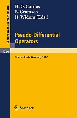 Pseudo-Differential Operators: Proceedings of a Conference, Held in Oberwolfach, February 2-8, 1986 - Cordes, Heinz O (Editor), and Gramsch, Bernhard (Editor), and Widom, Harold (Editor)