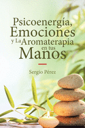 Psicoenerga, Emociones y La Aromaterapia en tus Manos