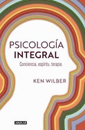 Psicologa Integral. Conciencia, Espritu, Terapia / Integral Psychology: Conciousness, Spirit, Psychology, Therapy