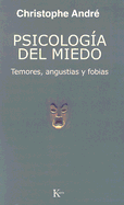 Psicologia del Miedo: Temores, Angustias y Fobias - Andr?, Christophe, and Snchez, Alicia (Translated by)