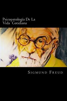 Psicopatologia De La Vida Cotidiana - Freud, Sigmund