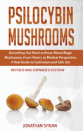 Psilocybin Mushrooms: Everything You Need to Know About Magic Mushrooms, From History to Medical Perspective. A Real Guide to Cultivation and Safe Use. Everything You Need to Know About Magic Mushrooms, From History to Medical Perspective. A Real Guide...