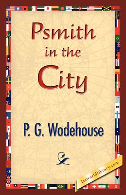 Psmith in the City - Wodehouse, P G, and 1stworld Library (Editor)