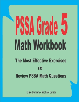 PSSA Grade 5 Math Workbook: The Most Effective Exercises and Review PSSA Math Questions - Smith, Michael, and Baniam, Elise