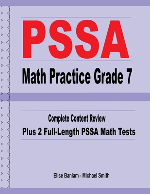 PSSA Math Practice Grade 7: Complete Content Review Plus 2 Full-length PSSA Math Tests - Smith, Michael, and Baniam, Elise
