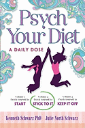 Psych Your Diet: A Daily Dose Volume 2. Psych Yourself to Stick to It