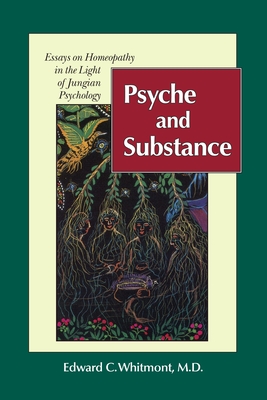 Psyche and Substance: Essays on Homeopathy in the Light of Jungian Psychology - Whitmont, Edward C