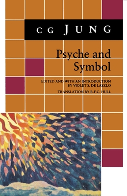 Psyche and Symbol: A Selection from the Writings of C.G. Jung - Jung, C G, and de Laszlo, Violet S (Editor), and Hull, R F C (Translated by)