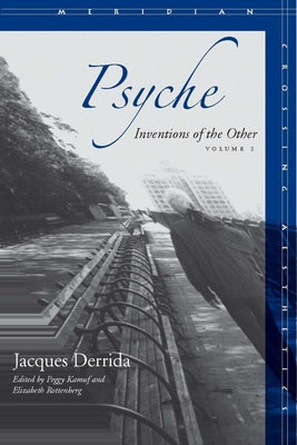 Psyche: Inventions of the Other, Volume II - Derrida, Jacques, and Kamuf, Peggy (Editor), and Rottenberg, Elizabeth G. (Editor)