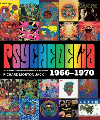 Psychedelia: 101 Iconic Underground Rock Albums, 1966-1970 - Jack, Richard Morton